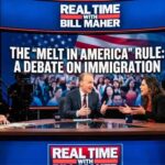 Real Time with Bill Maher — Just Sparked a HUGE Immigration Debate With His “Melt in America” Rule